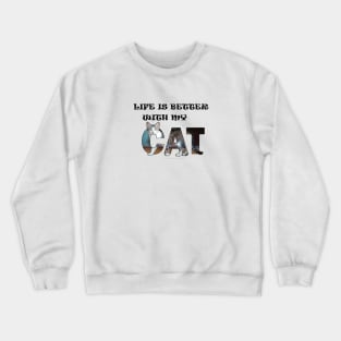 Life is better with my cat - grey and white tabby cat oil painting word art Crewneck Sweatshirt